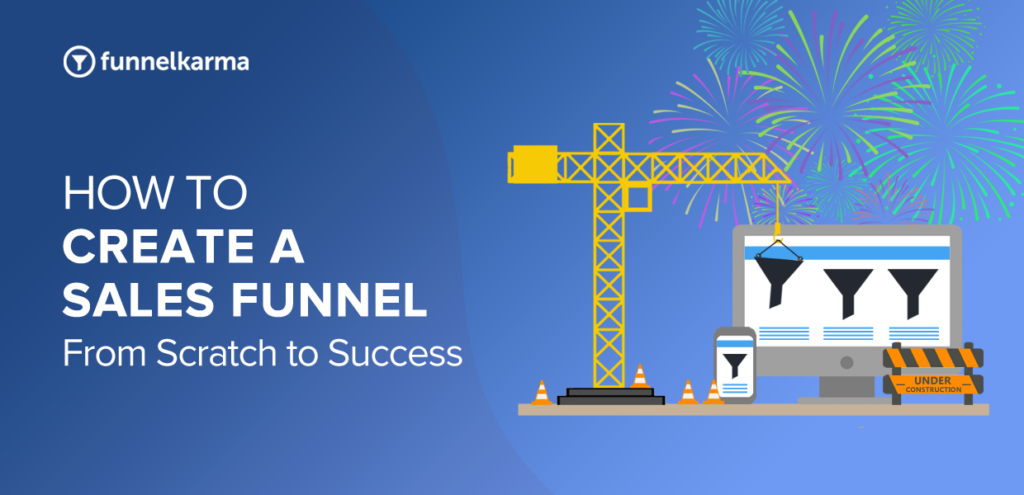 How To Create A Sales Funnel From Scratch Step-By-Step Guide